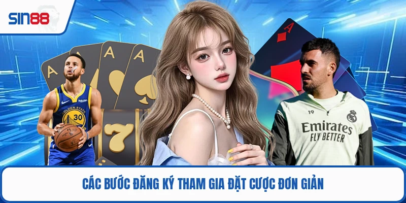 Các bước đăng ký tham gia đặt cược đơn giản