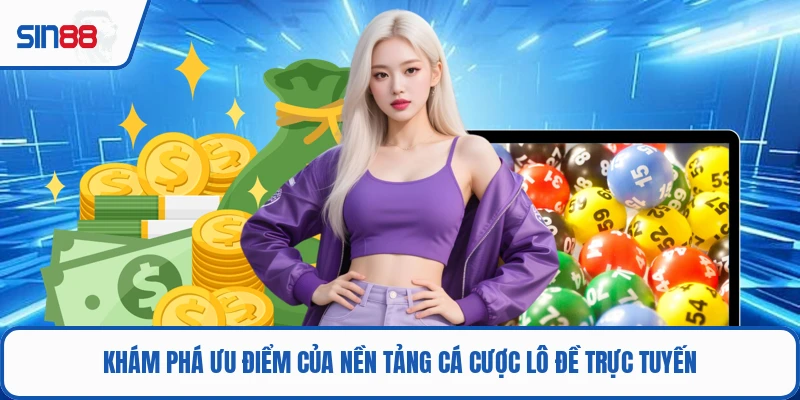 Khám phá ưu điểm của nền tảng cá cược lô đề trực tuyến