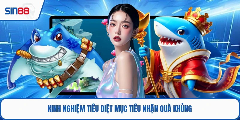 Kinh nghiệm tiêu diệt mục tiêu nhận quà khủng