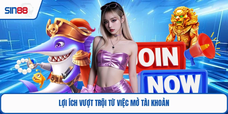 Lợi ích vượt trội từ việc mở tài khoản