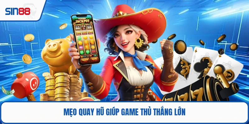 Mẹo quay hũ giúp game thủ thắng lớn
