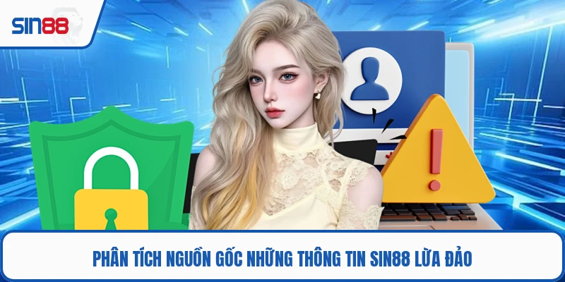 Phân tích nguồn gốc những thông tin SIN88 lừa đảo