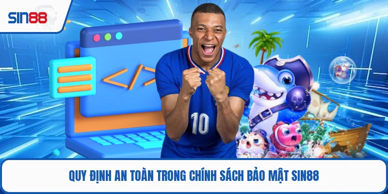Quy định an toàn trong chính sách bảo mật SIN88
