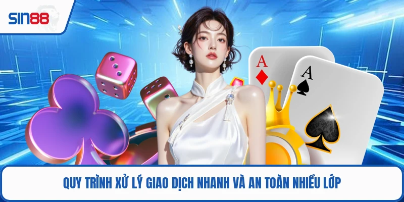Quy trình xử lý giao dịch nhanh và an toàn nhiều lớp