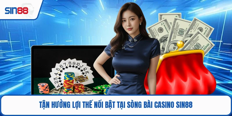 Tận hưởng lợi thế nổi bật tại sòng bài casino SIN88