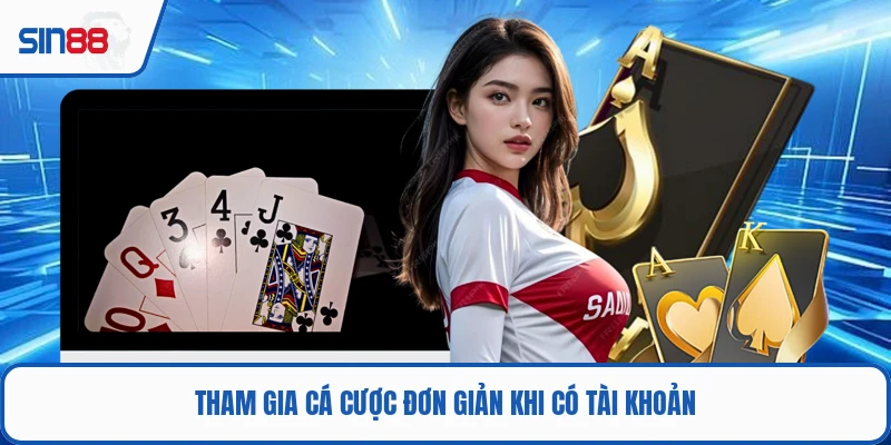 Tham gia cá cược đơn giản khi có tài khoản