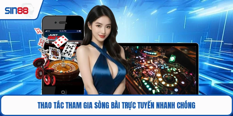 Thao tác tham gia sòng bài trực tuyến nhanh chóng