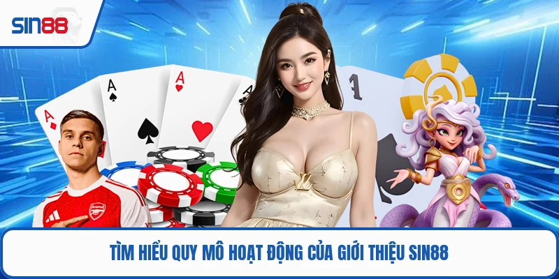 Tìm hiểu quy mô hoạt động của giới thiệu SIN88