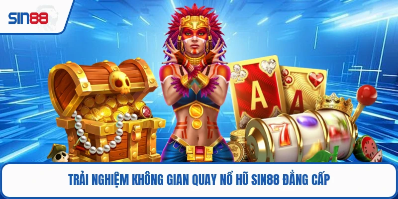 Trải nghiệm không gian quay nổ hũ SIN88 đẳng cấp