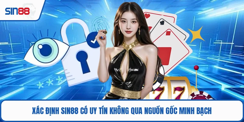 Xác định SIN88 có uy tín không qua nguồn gốc minh bạch