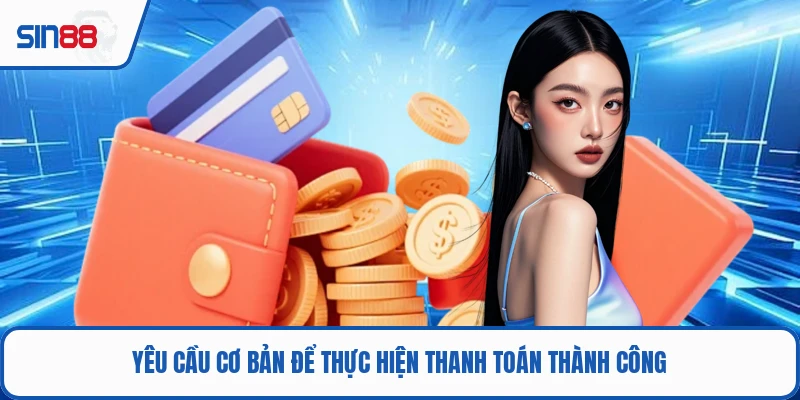 Yêu cầu cơ bản để thực hiện thanh toán thành công